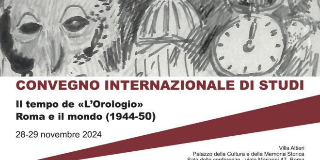 CONVEGNO INTERNAZIONALE DI STUDI Il tempo de «L’Orologio» – Roma e il mondo 1944-50 | Promosso da Fond. Carlo Levi | 28-29 novembre Villa Altieri-Roma